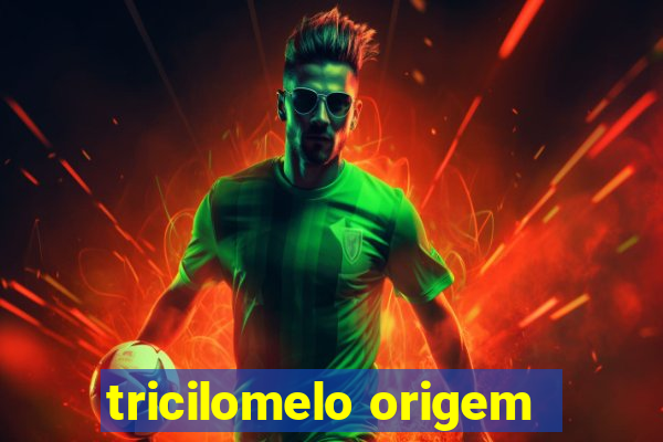 tricilomelo origem